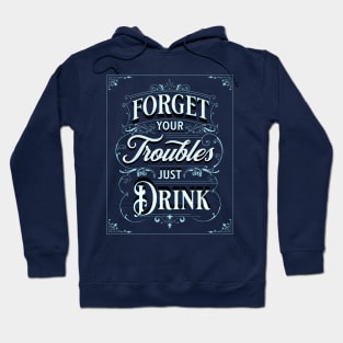 Forget your troubles Funny Alcohol Hoodie